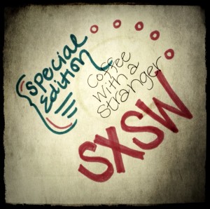 South By Southwest SXSW Special Edition of Coffee With a Stranger